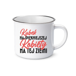 Kubek najpiękniejszej kobiety na tej ziemii - kubek emaliowany na prezent