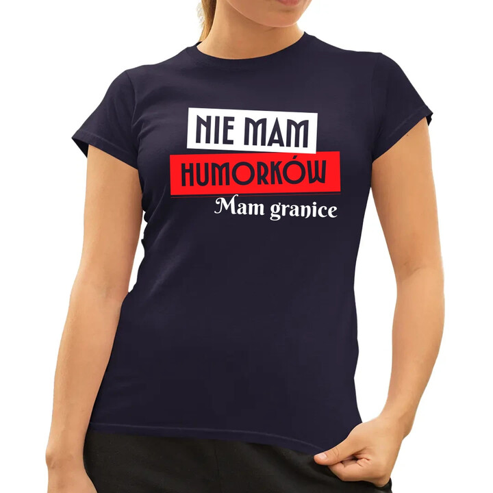 Nie mam humorków. Mam granice - damska koszulka na prezent