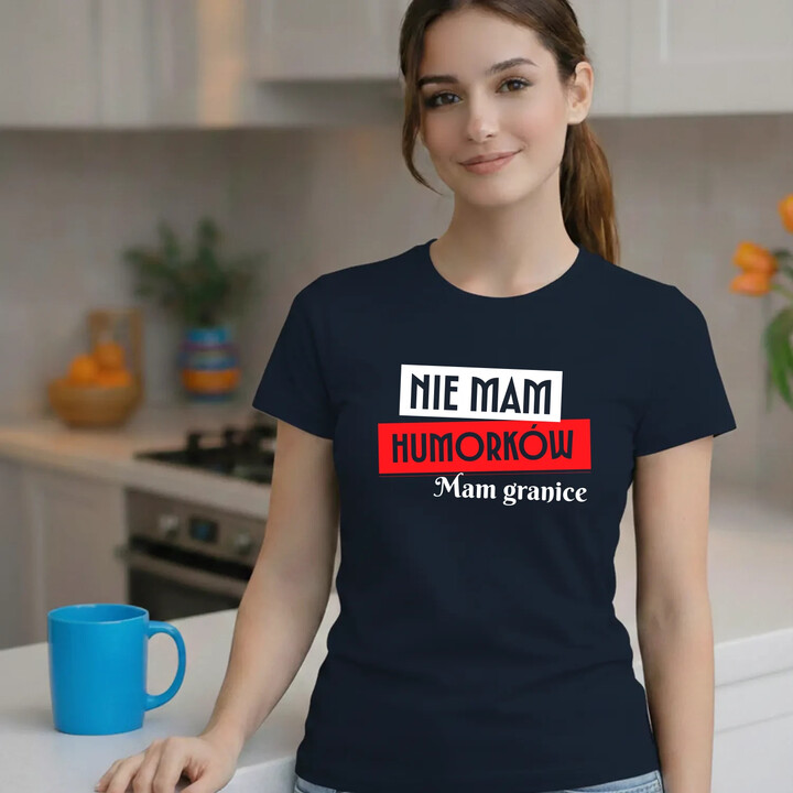 Nie mam humorków. Mam granice - damska koszulka na prezent