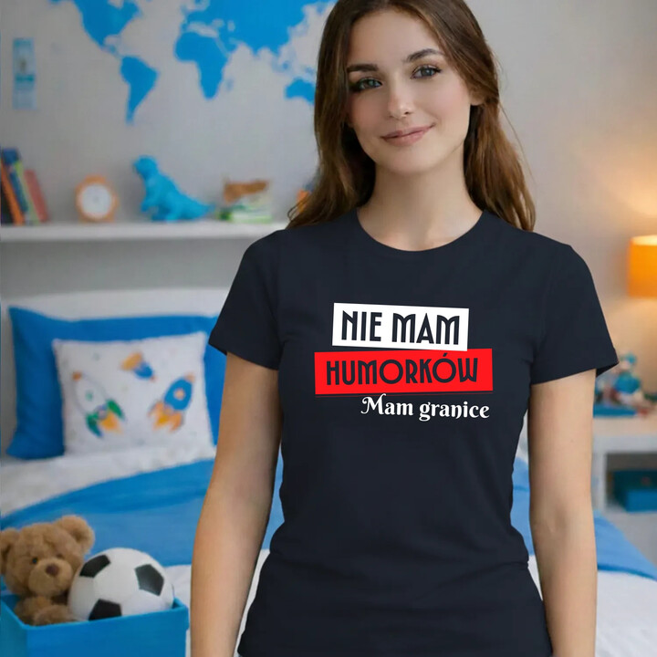 Nie mam humorków. Mam granice - damska koszulka na prezent