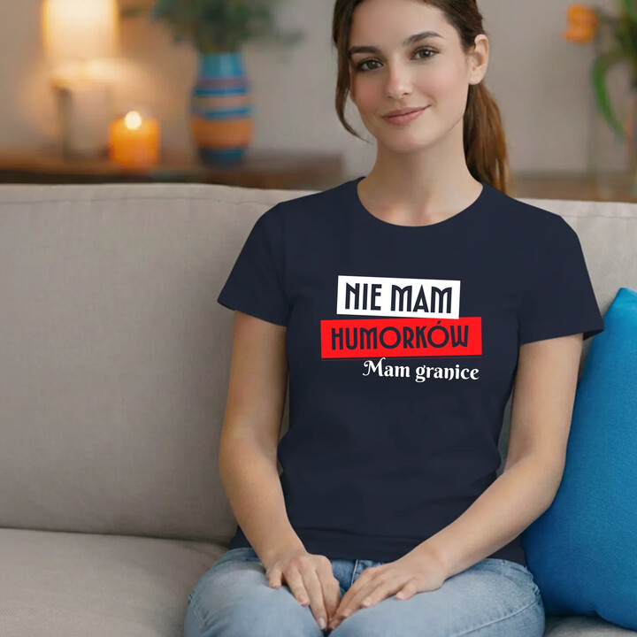 Nie mam humorków. Mam granice - damska koszulka na prezent