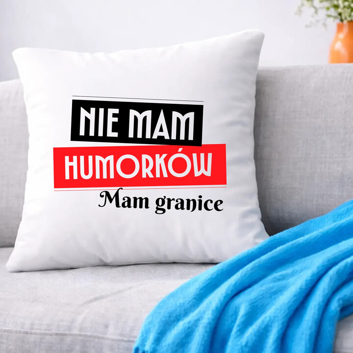 Nie mam humorków. Mam granice - poduszka na prezent