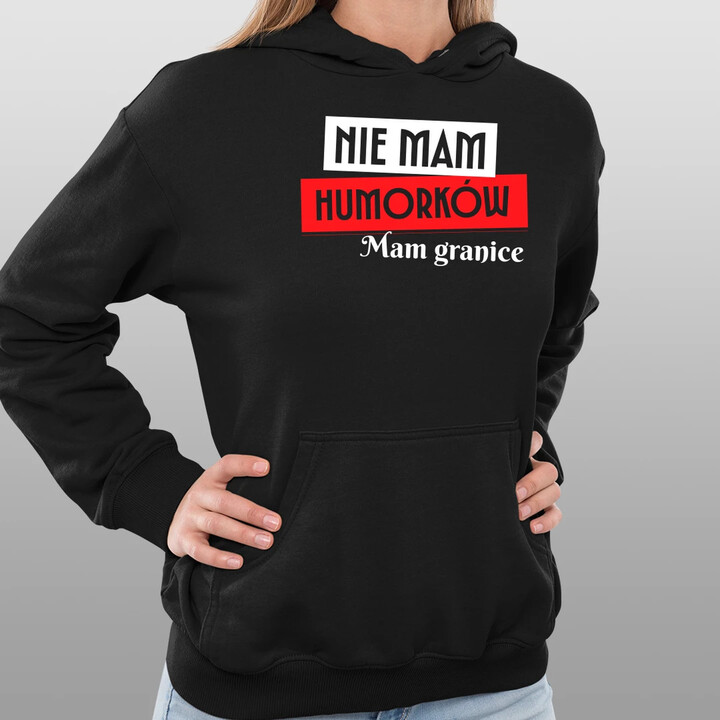 Nie mam humorków. Mam granice - damska bluza na prezent