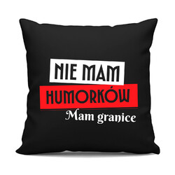 Nie mam humorków. Mam granice - czarna poduszka na prezent