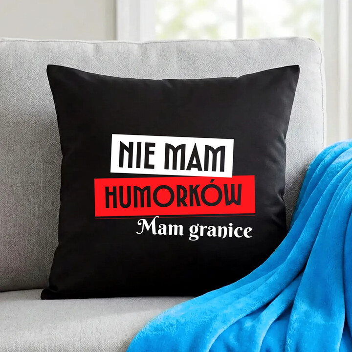 Nie mam humorków. Mam granice - czarna poduszka na prezent