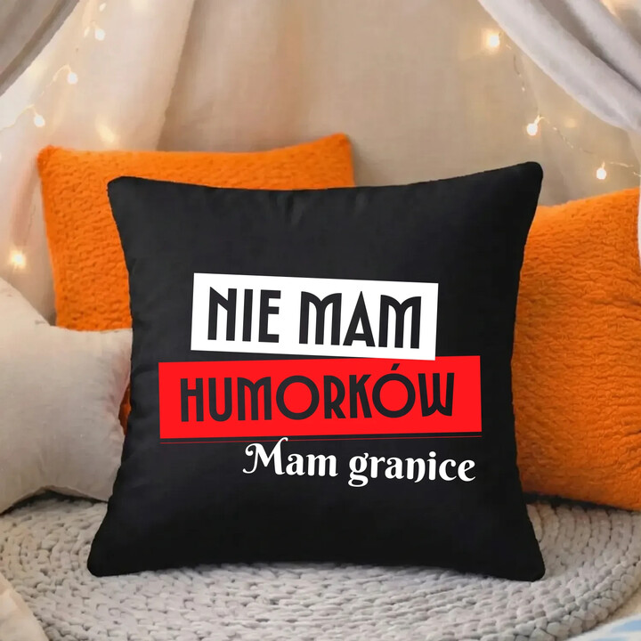 Nie mam humorków. Mam granice - czarna poduszka na prezent