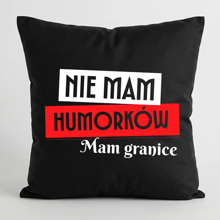 Nie mam humorków. Mam granice - czarna poduszka na prezent