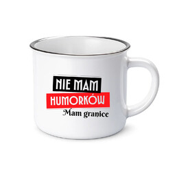 Nie mam humorków. Mam granice - kubek emaliowany na prezent