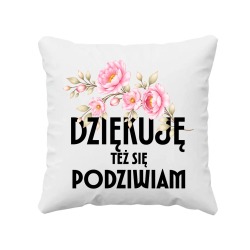 Dziękuję, też się podziwiam - poduszka na prezent