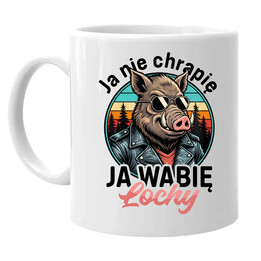 Ja nie chrapię, ja wabię lochy - kubek na prezent