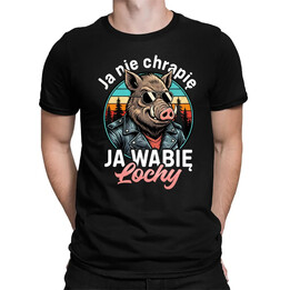 Ja nie chrapię, ja wabię lochy - męska koszulka na prezent