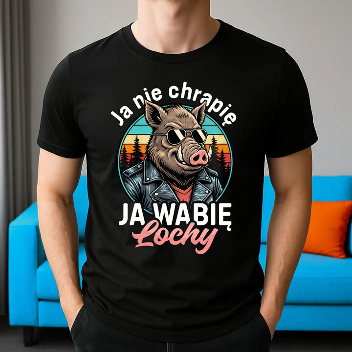 Ja nie chrapię, ja wabię lochy - męska koszulka na prezent