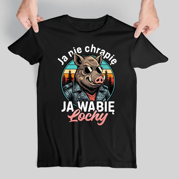 Ja nie chrapię, ja wabię lochy - męska koszulka na prezent