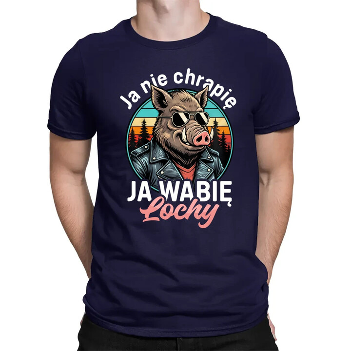 Ja nie chrapię, ja wabię lochy - męska koszulka na prezent