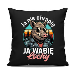 Ja nie chrapię, ja wabię lochy - czarna poduszka na prezent