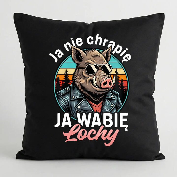 Ja nie chrapię, ja wabię lochy - czarna poduszka na prezent
