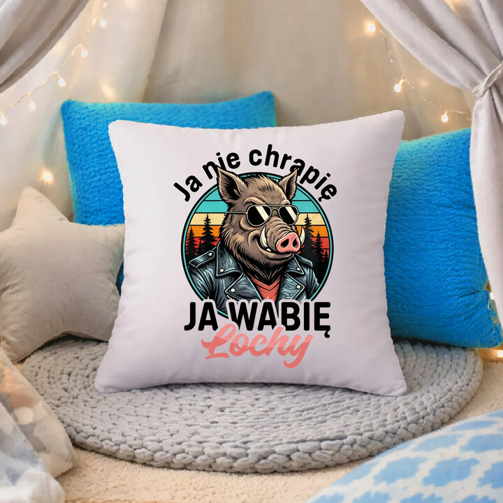 Ja nie chrapię, ja wabię lochy - poduszka na prezent