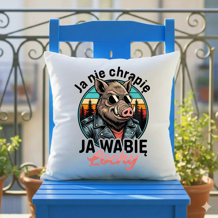Ja nie chrapię, ja wabię lochy - poduszka na prezent