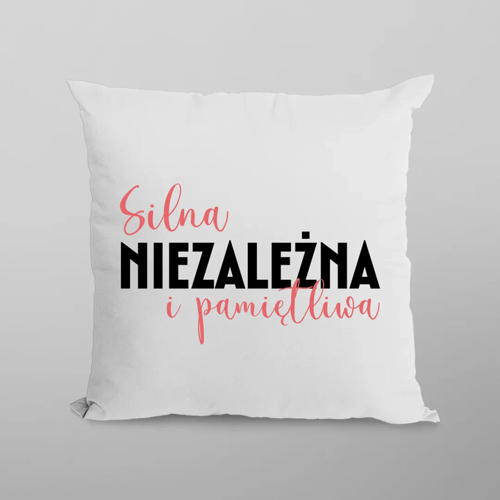 Silna, niezależna i pamiętliwa - poduszka na prezent
