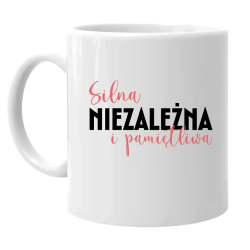 Silna, niezależna i pamiętliwa - kubek na prezent