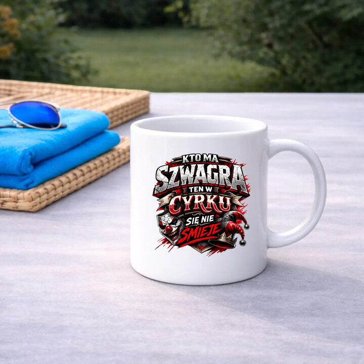 Kto ma szwagra, ten w cyrku się nie śmieje - kubek na prezent
