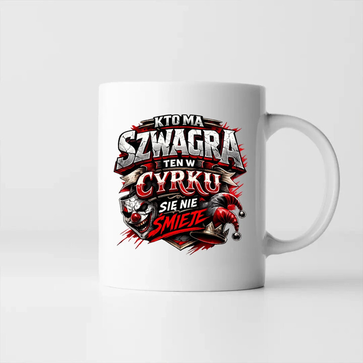 Kto ma szwagra, ten w cyrku się nie śmieje - kubek na prezent
