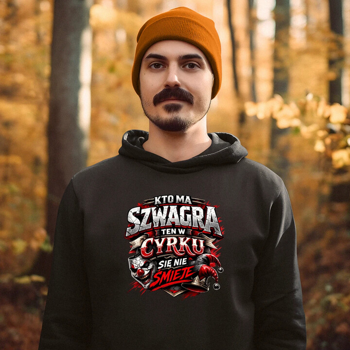 Kto ma szwagra, ten w cyrku się nie śmieje - męska bluza na prezent