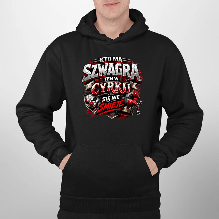Kto ma szwagra, ten w cyrku się nie śmieje - męska bluza na prezent
