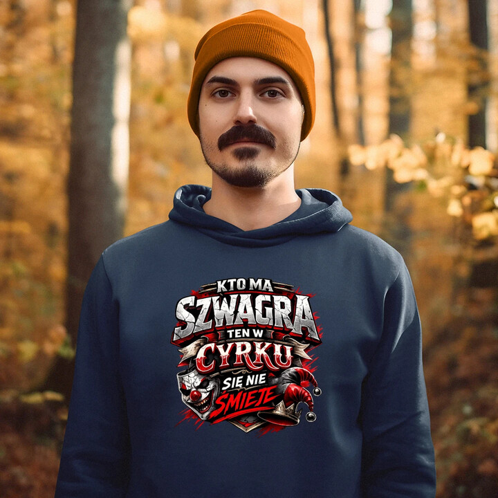 Kto ma szwagra, ten w cyrku się nie śmieje - męska bluza na prezent