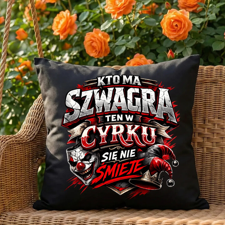 Kto ma szwagra, ten w cyrku się nie śmieje - czarna poduszka na prezent