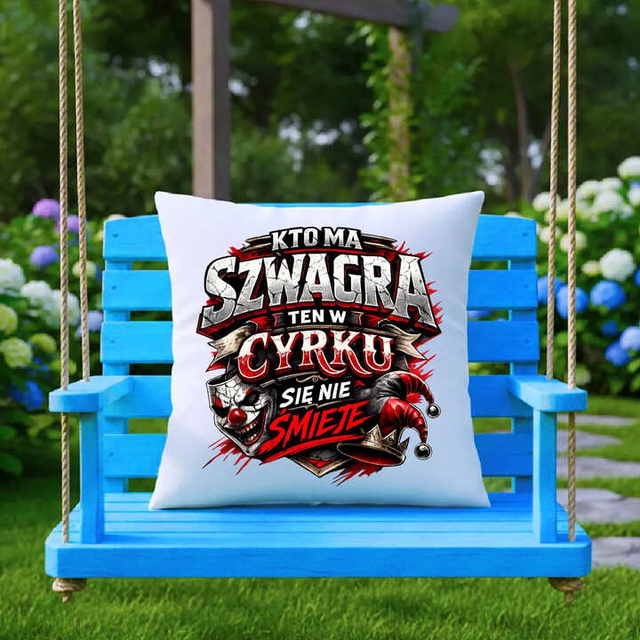 Kto ma szwagra, ten w cyrku się nie śmieje - poduszka na prezent