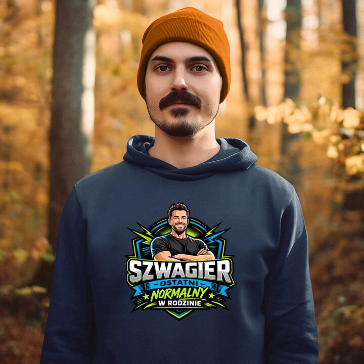 Szwagier - ostatni normalny w rodzinie - męska bluza na prezent
