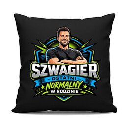 Szwagier - ostatni normalny w rodzinie - czarna poduszka na prezent