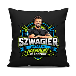Szwagier - ostatni normalny w rodzinie - czarna poduszka na prezent