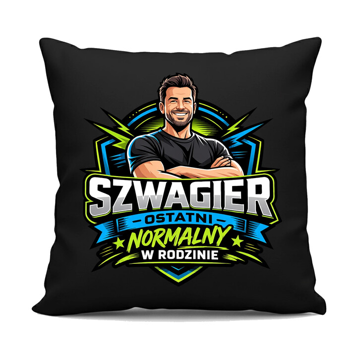 Szwagier - ostatni normalny w rodzinie - czarna poduszka na prezent