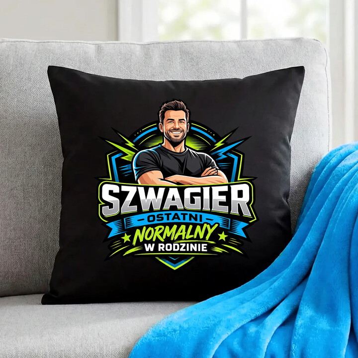 Szwagier - ostatni normalny w rodzinie - czarna poduszka na prezent