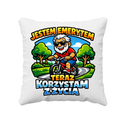 Jestem emerytem - teraz korzystam z życia - poduszka na prezent