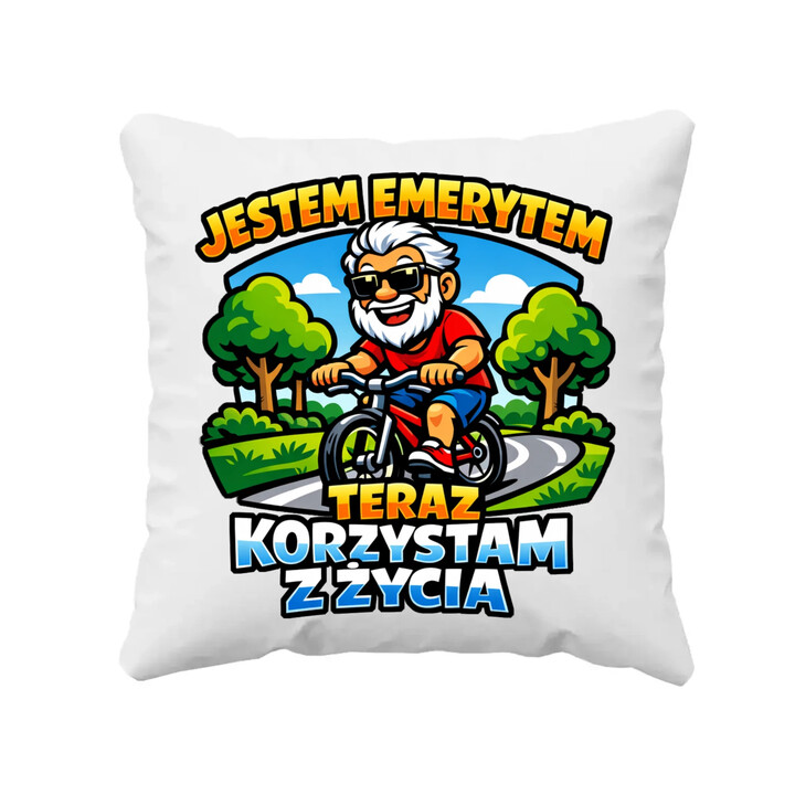 Jestem emerytem - teraz korzystam z życia - poduszka na prezent