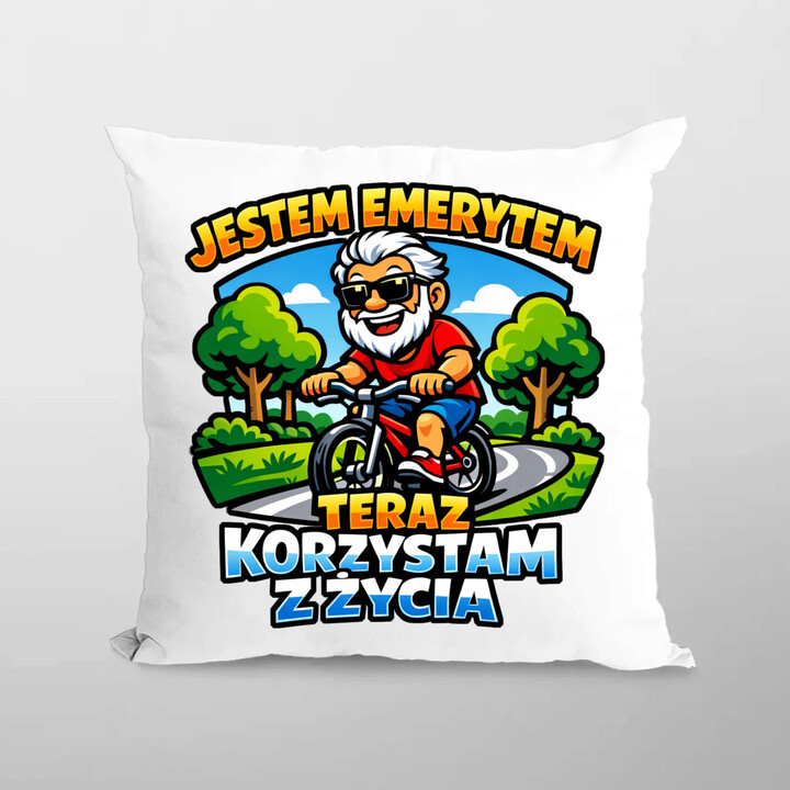 Jestem emerytem - teraz korzystam z życia - poduszka na prezent