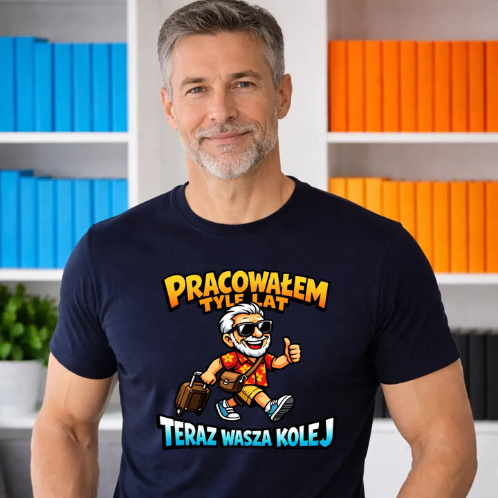 Pracowałem tyle lat, teraz wasza kolej - męska koszulka na prezent
