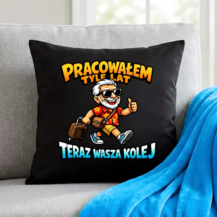 Pracowałem tyle lat, teraz wasza kolej - czarna poduszka na prezent