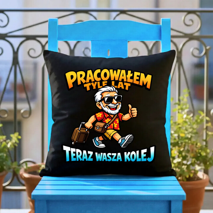Pracowałem tyle lat, teraz wasza kolej - czarna poduszka na prezent