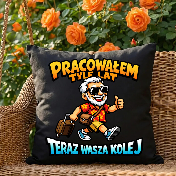 Pracowałem tyle lat, teraz wasza kolej - czarna poduszka na prezent
