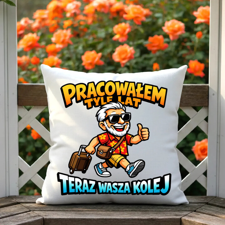 Pracowałem tyle lat, teraz wasza kolej - poduszka na prezent