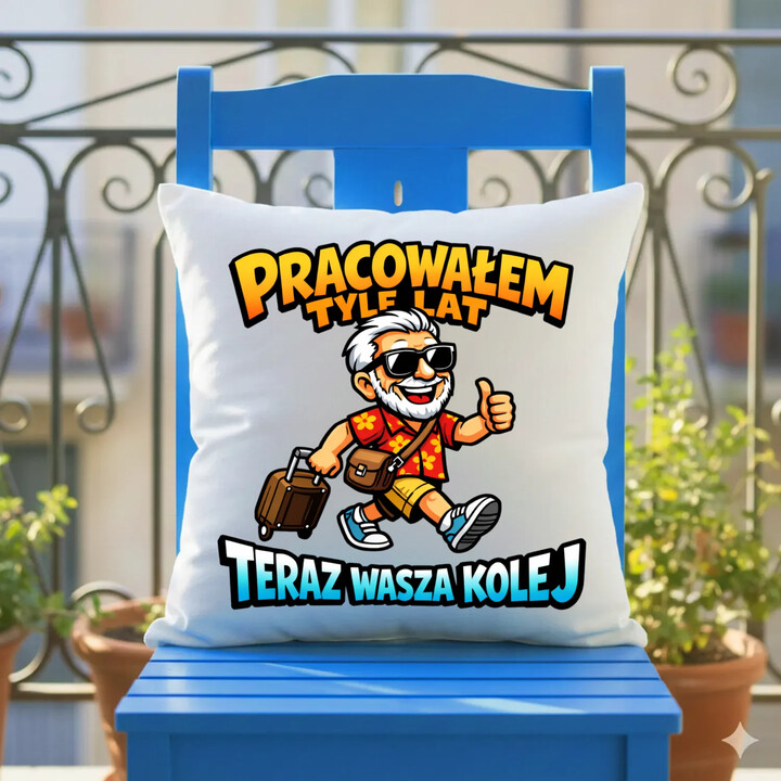 Pracowałem tyle lat, teraz wasza kolej - poduszka na prezent
