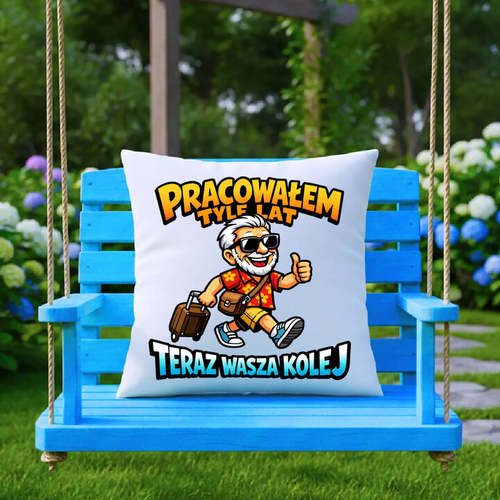 Pracowałem tyle lat, teraz wasza kolej - poduszka na prezent