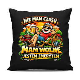 Nie mam czasu. Mam wolne - jestem emerytem - czarna poduszka na prezent