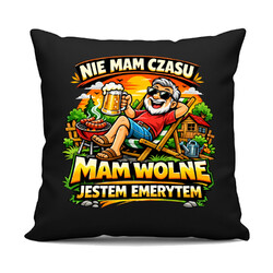 Nie mam czasu. Mam wolne - jestem emerytem - czarna poduszka na prezent