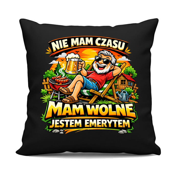 Nie mam czasu. Mam wolne - jestem emerytem - czarna poduszka na prezent