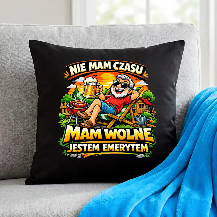 Nie mam czasu. Mam wolne - jestem emerytem - czarna poduszka na prezent